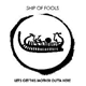 Ship Of Fools - Let's Get This Mother Outta Here